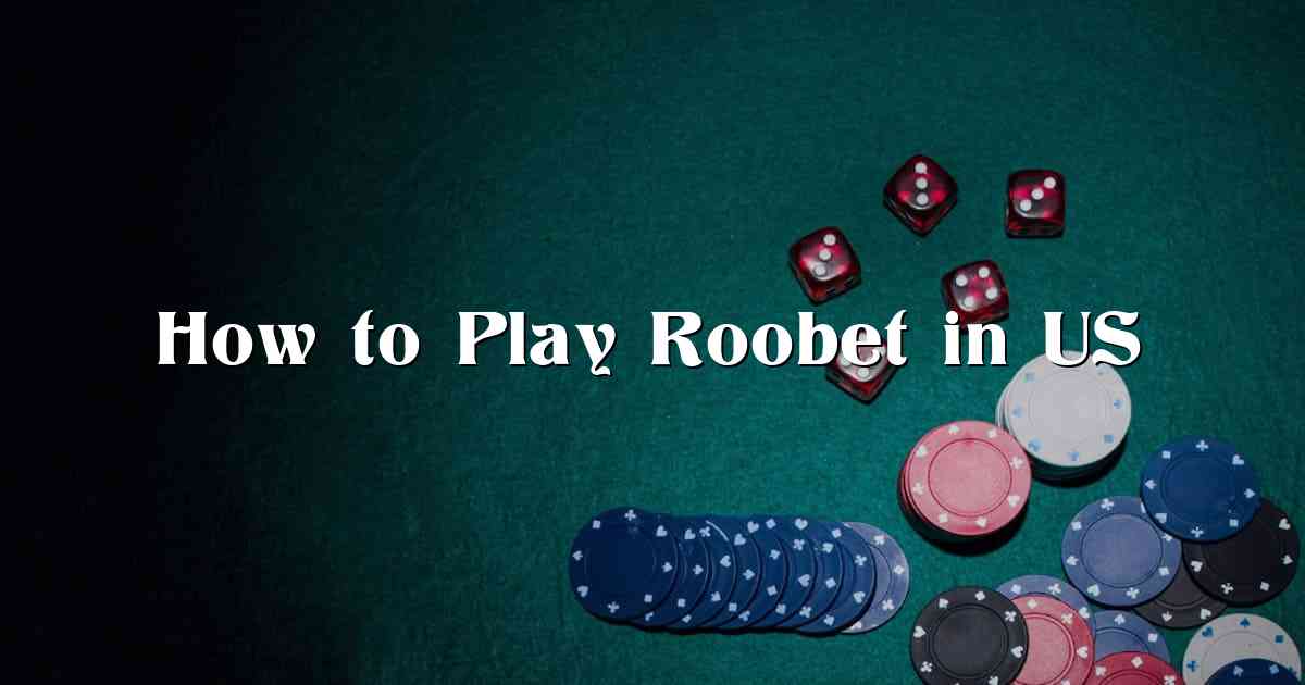 How to Play Roobet in US
