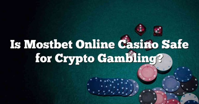 Is Mostbet Online Casino Safe for Crypto Gambling?
