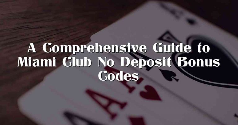 A Comprehensive Guide to Miami Club No Deposit Bonus Codes