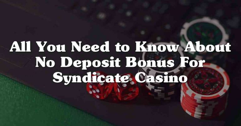 All You Need to Know About No Deposit Bonus For Syndicate Casino