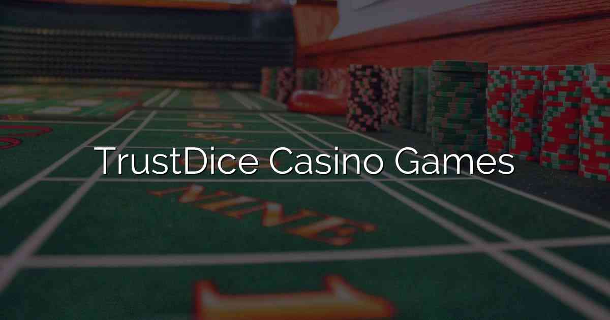 TrustDice Casino Games