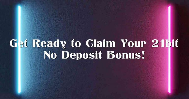 Get Ready to Claim Your 21bit No Deposit Bonus!