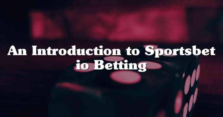 An Introduction to Sportsbet io Betting