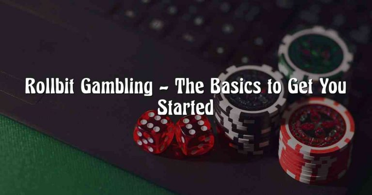 Rollbit Gambling – The Basics to Get You Started