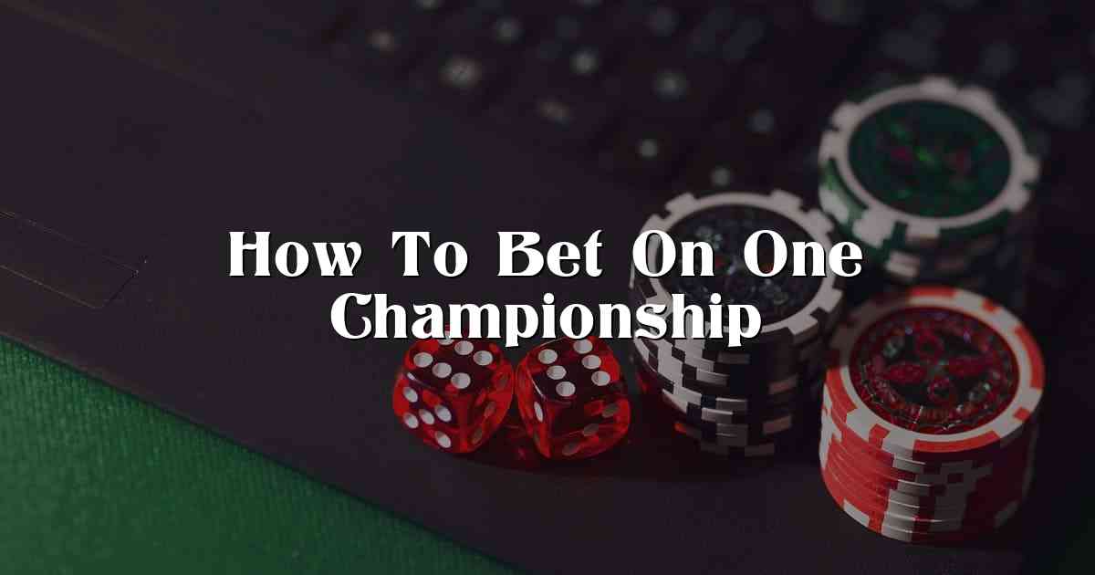 How To Bet On One Championship