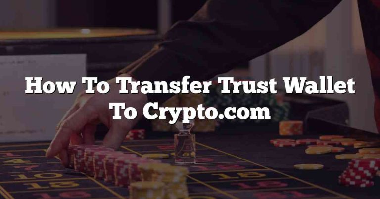 How To Transfer Trust Wallet To Crypto.com