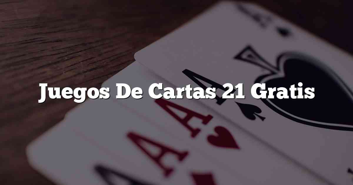 Juegos De Cartas 21 Gratis