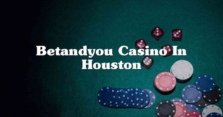 Betandyou Casino In Houston