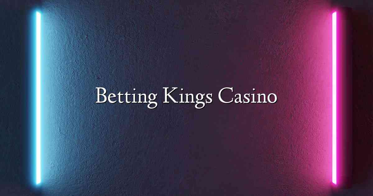 Betting Kings Casino