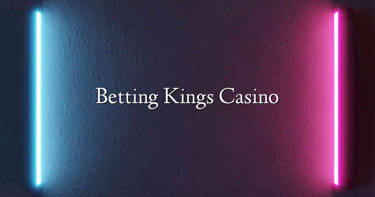 Betting Kings Casino