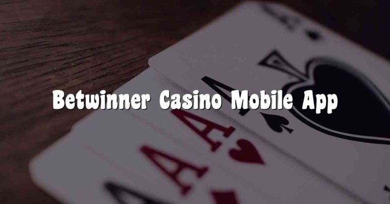 Betwinner Casino Mobile App