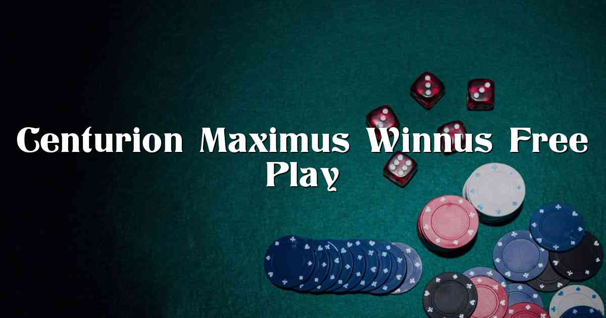 Centurion Maximus Winnus Free Play