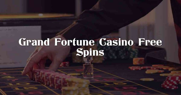 Grand Fortune Casino Free Spins