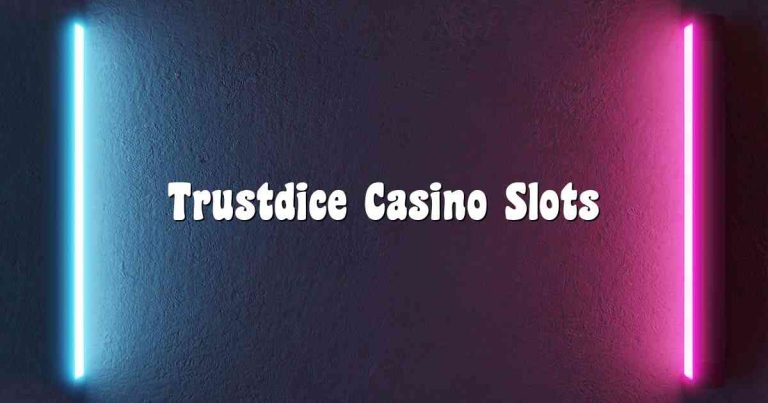 Trustdice Casino Slots