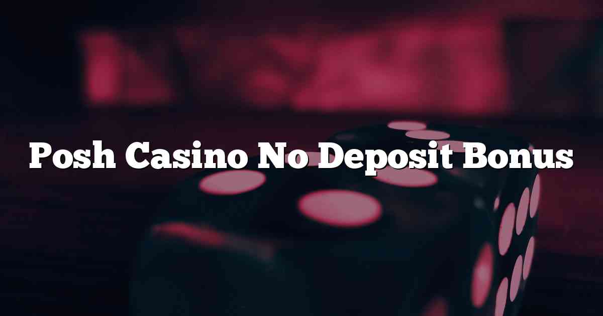 Posh Casino No Deposit Bonus