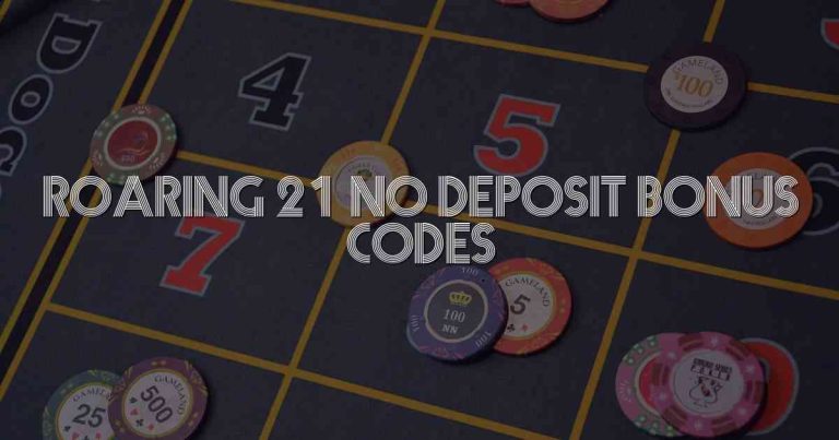 Roaring 21 No Deposit Bonus Codes