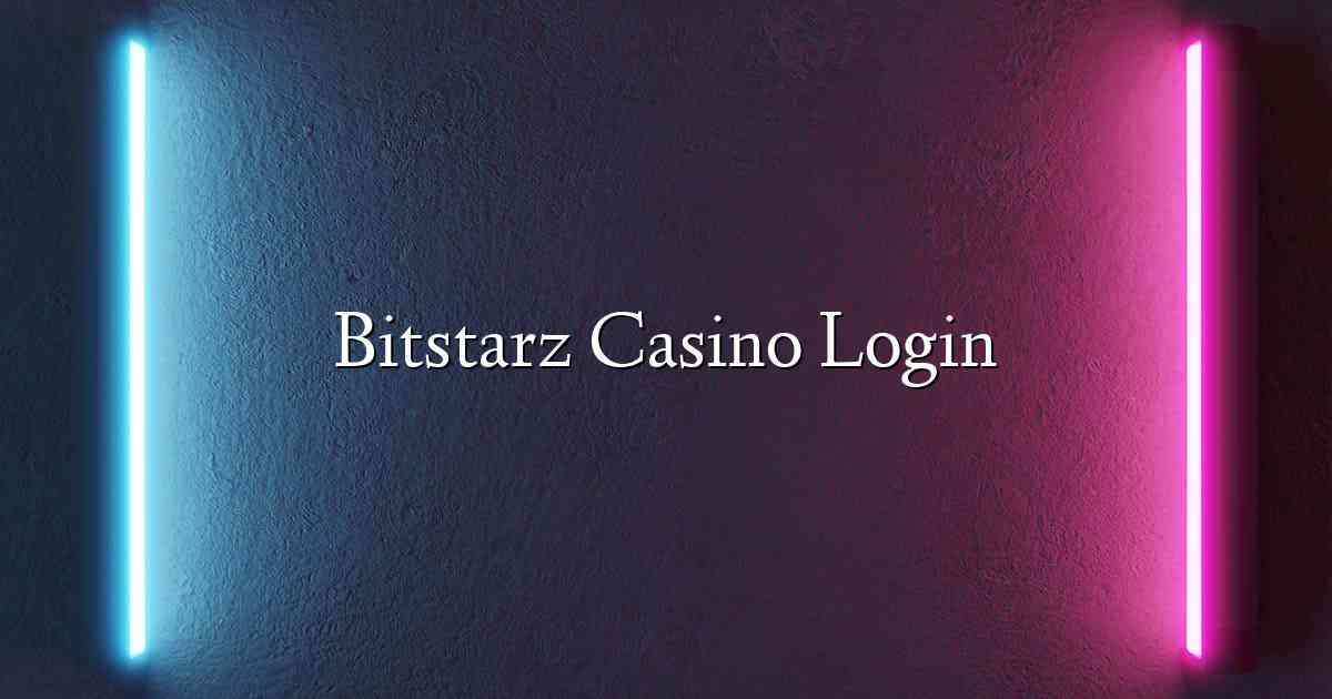 Bitstarz Casino Login