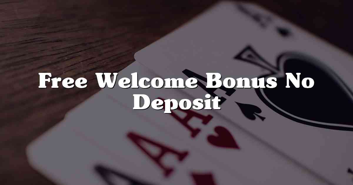 Free Welcome Bonus No Deposit