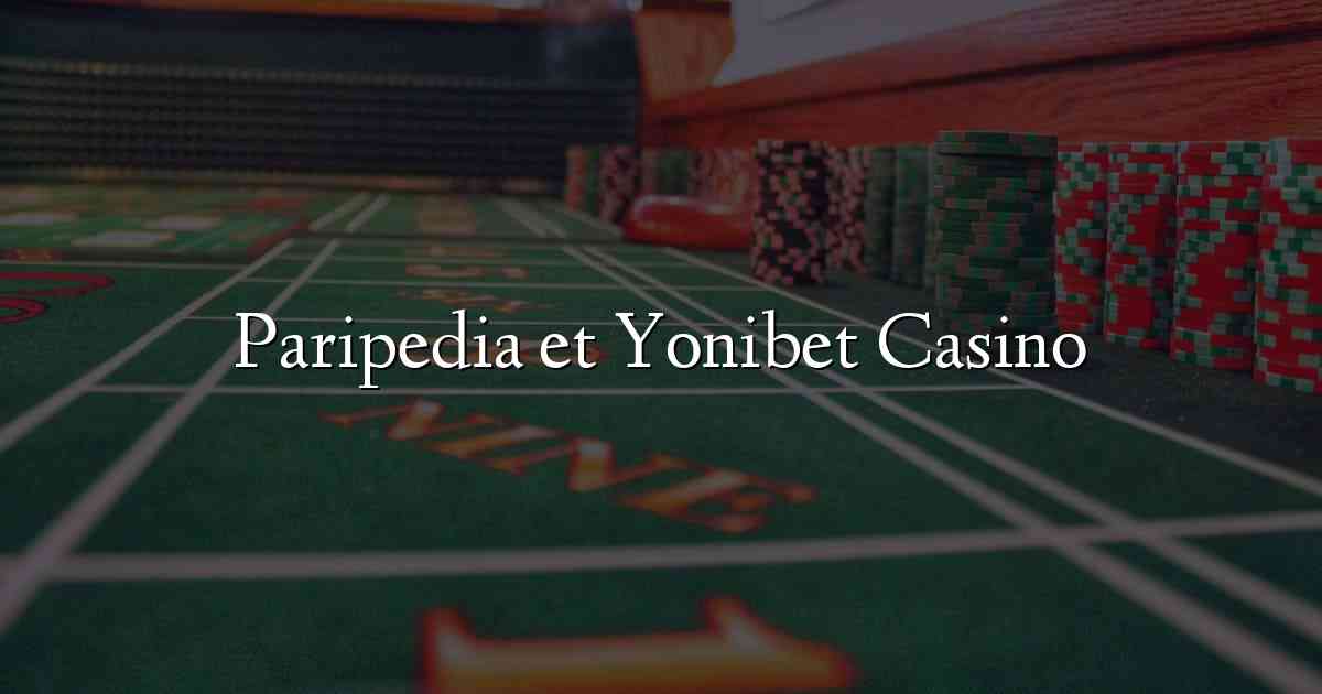 Paripedia et Yonibet Casino