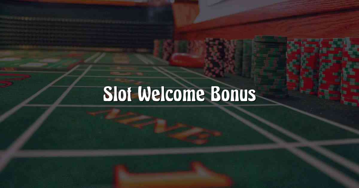 Slot Welcome Bonus